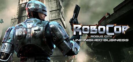 机械战警：流氓城市 - 未竟的事业/RoboCop: Rogue City - Unfinished Business