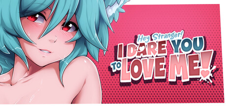 嘿，陌生人！我敢打赌你不敢爱我！/Hey Stranger! I Dare You to Love Me!