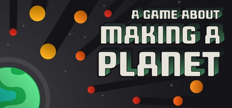 一款关于创造星球的游戏/A Game About Making A Planet